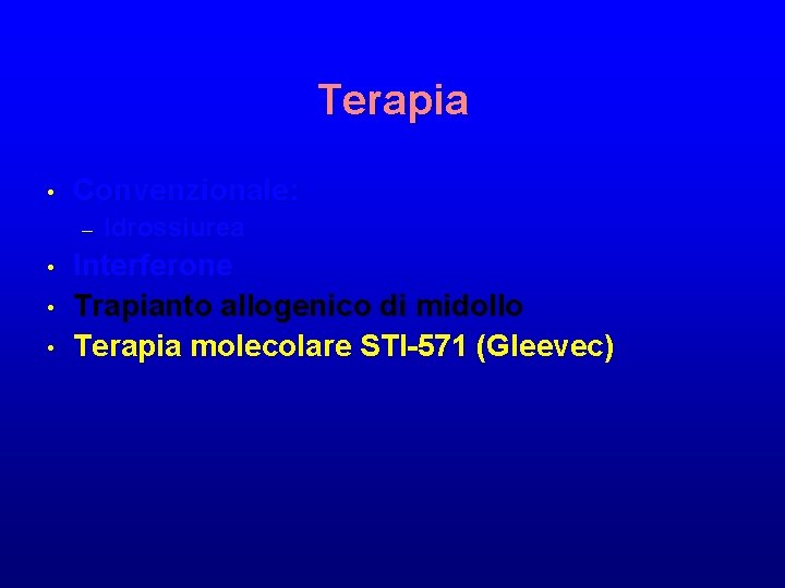 Terapia • Convenzionale: – • • • Idrossiurea Interferone Trapianto allogenico di midollo Terapia