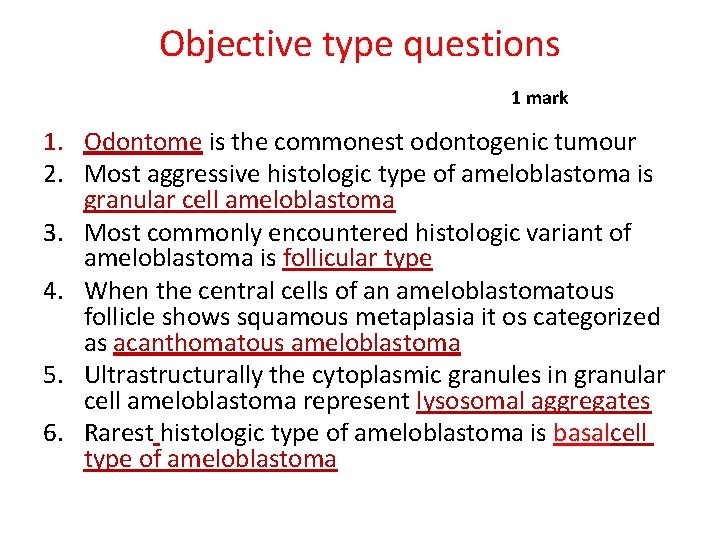 Objective type questions 1 mark 1. Odontome is the commonest odontogenic tumour 2. Most