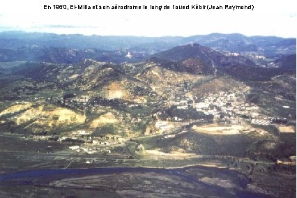 En 1960, El-Milia et son aérodrome le long de l’oued Kébir (Jean Reymond) 