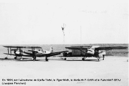 En 1954, sur l’aérodrome de Djelfa-Tletsi, le Tiger Moth, le Norécrin F-OARI et le