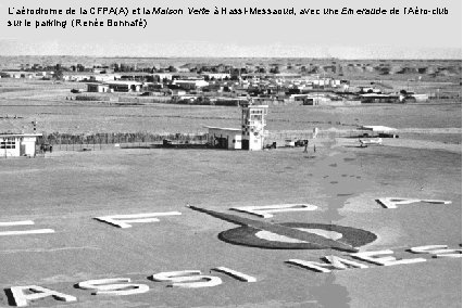 L’aérodrome de la CFPA(A) et la Maison Verte à Hassi-Messaoud, avec une Emeraude de