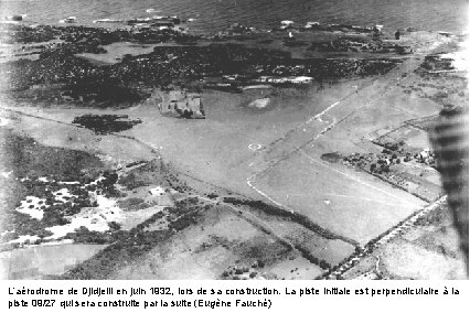 L’aérodrome de Djidjelli en juin 1932, lors de sa construction. La piste initiale est