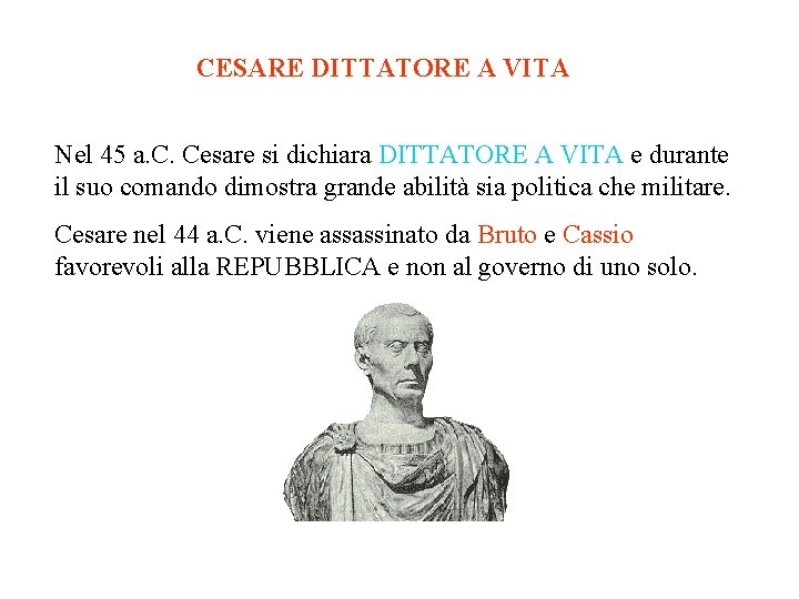 CESARE DITTATORE A VITA Nel 45 a. C. Cesare si dichiara DITTATORE A VITA