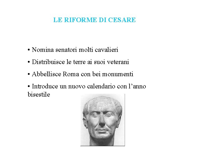 LE RIFORME DI CESARE • Nomina senatori molti cavalieri • Distribuisce le terre ai