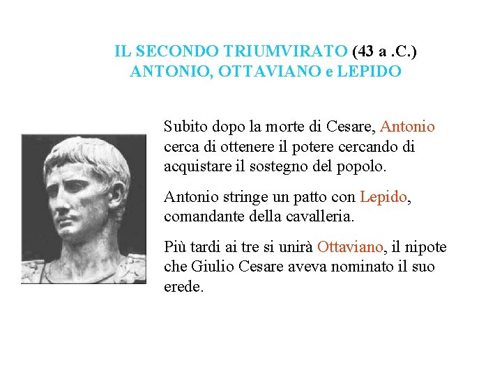 IL SECONDO TRIUMVIRATO (43 a. C. ) ANTONIO, OTTAVIANO e LEPIDO Subito dopo la