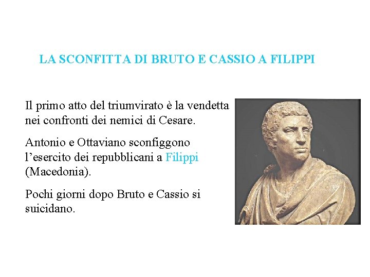 LA SCONFITTA DI BRUTO E CASSIO A FILIPPI Il primo atto del triumvirato è