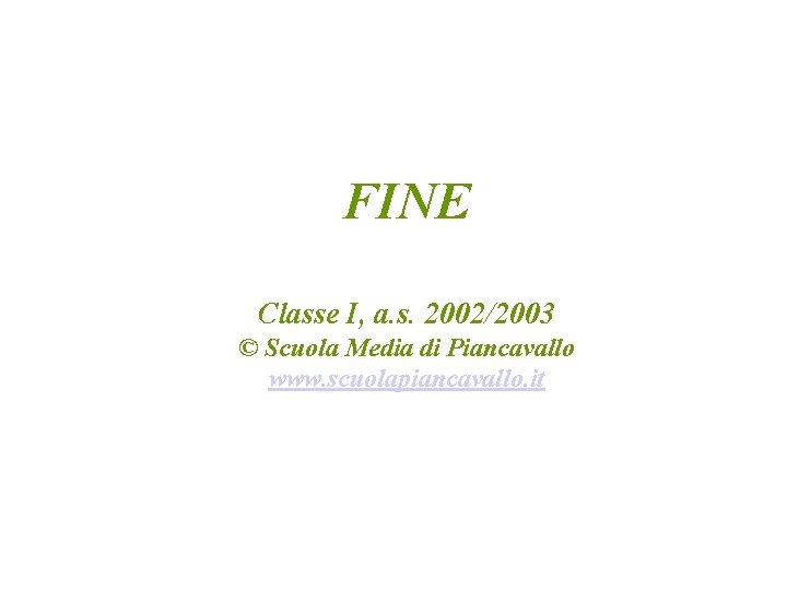 FINE Classe I, a. s. 2002/2003 © Scuola Media di Piancavallo www. scuolapiancavallo. it