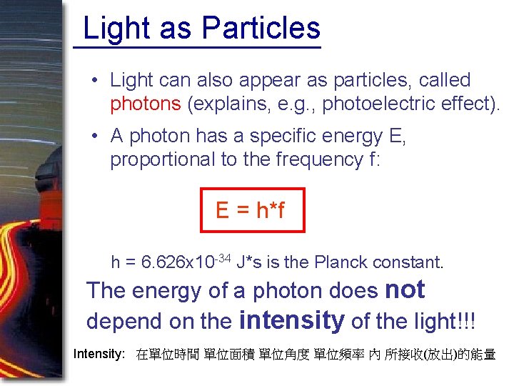 Light as Particles • Light can also appear as particles, called photons (explains, e. Light as Particles • Light can also appear as particles, called photons (explains, e.