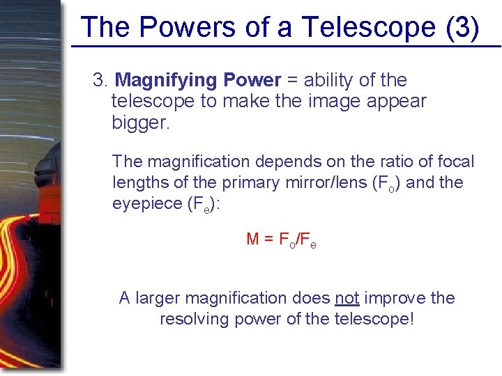 The Powers of a Telescope (3) 3. Magnifying Power = ability of the telescope The Powers of a Telescope (3) 3. Magnifying Power = ability of the telescope