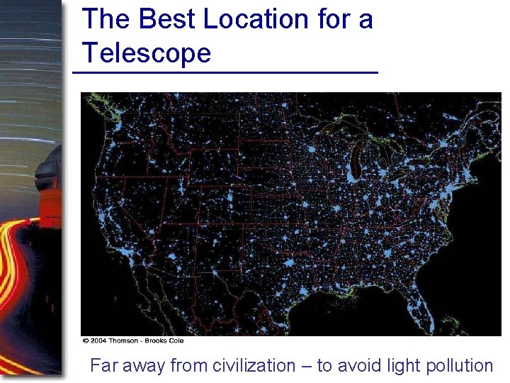 The Best Location for a Telescope Far away from civilization – to avoid light The Best Location for a Telescope Far away from civilization – to avoid light