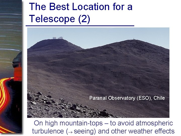 The Best Location for a Telescope (2) Paranal Observatory (ESO), Chile On high mountain-tops The Best Location for a Telescope (2) Paranal Observatory (ESO), Chile On high mountain-tops