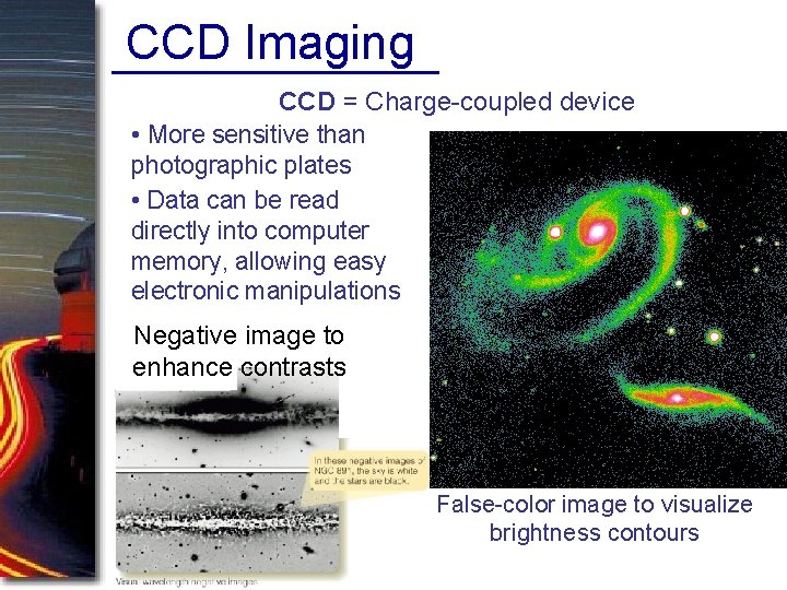 CCD Imaging CCD = Charge-coupled device • More sensitive than photographic plates • Data CCD Imaging CCD = Charge-coupled device • More sensitive than photographic plates • Data