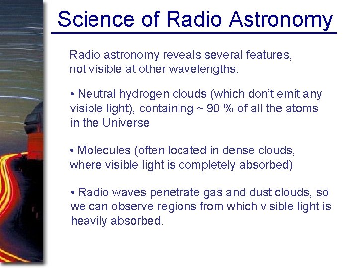 Science of Radio Astronomy Radio astronomy reveals several features, not visible at other wavelengths: Science of Radio Astronomy Radio astronomy reveals several features, not visible at other wavelengths: