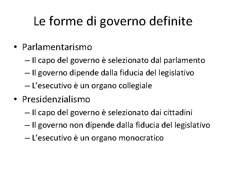 Le forme di governo definite • Parlamentarismo – Il capo del governo è selezionato