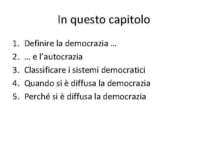 In questo capitolo 1. 2. 3. 4. 5. Definire la democrazia … … e