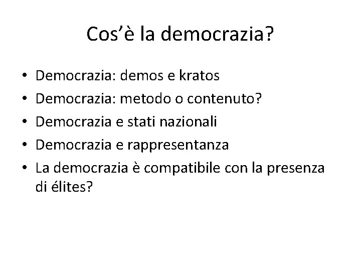 Cos’è la democrazia? • • • Democrazia: demos e kratos Democrazia: metodo o contenuto?