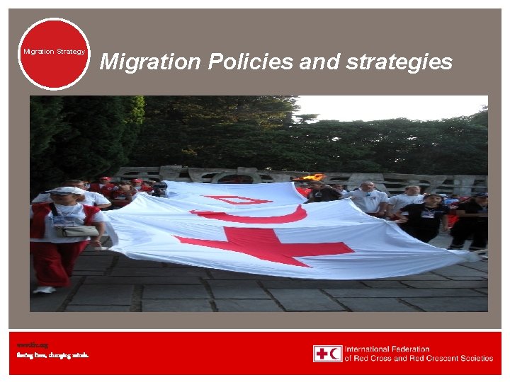 Migration Strategy Migration www. ifrc. org Saving lives, changing minds. Migration Policies and strategies