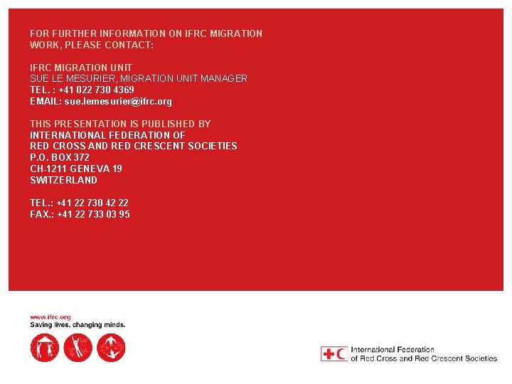 FOR FURTHER INFORMATION ON IFRC MIGRATION WORK, PLEASE CONTACT: IFRC MIGRATION UNIT SUE LE
