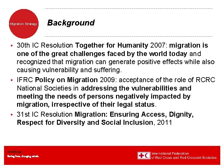 Migration Strategy Background 30 th IC Resolution Together for Humanity 2007: migration is one