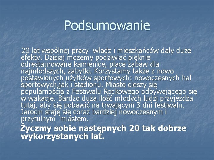 Podsumowanie 20 lat wspólnej pracy władz i mieszkańców dały duże efekty. Dzisiaj możemy podziwiać