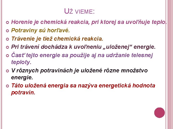 UŽ VIEME: Horenie je chemická reakcia, pri ktorej sa uvoľňuje teplo. Potraviny sú horľavé. UŽ VIEME: Horenie je chemická reakcia, pri ktorej sa uvoľňuje teplo. Potraviny sú horľavé.