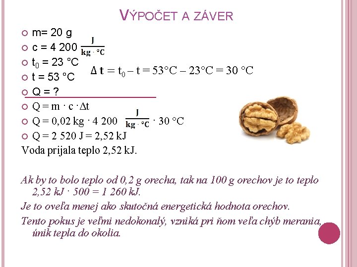 VÝPOČET A ZÁVER m= 20 g c = 4 200 t 0 = 23 VÝPOČET A ZÁVER m= 20 g c = 4 200 t 0 = 23