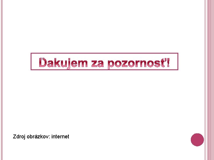 Zdroj obrázkov: internet Zdroj obrázkov: internet