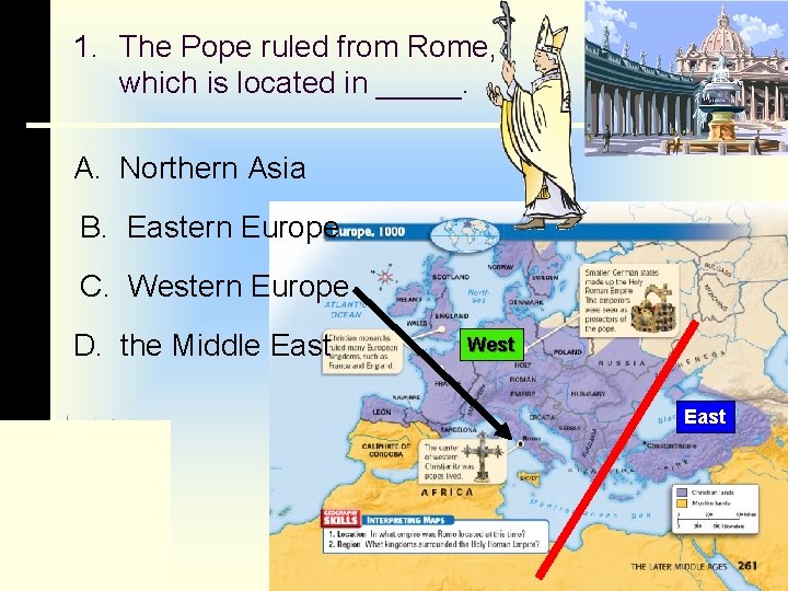 1. The Pope ruled from Rome, which is located in _____. A. Northern Asia