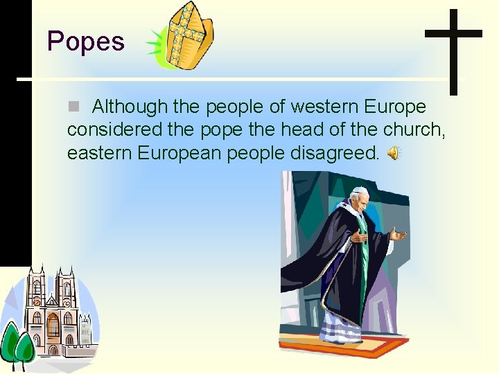 Popes n Although the people of western Europe considered the pope the head of
