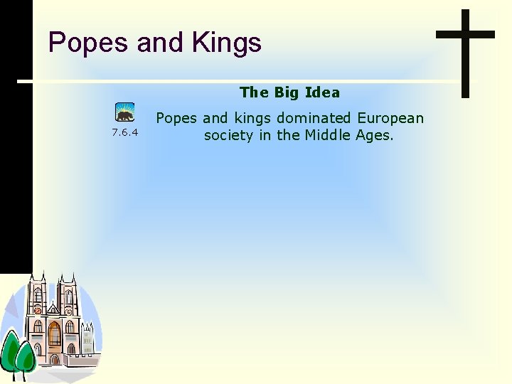 Popes and Kings The Big Idea 7. 6. 4 Popes and kings dominated European