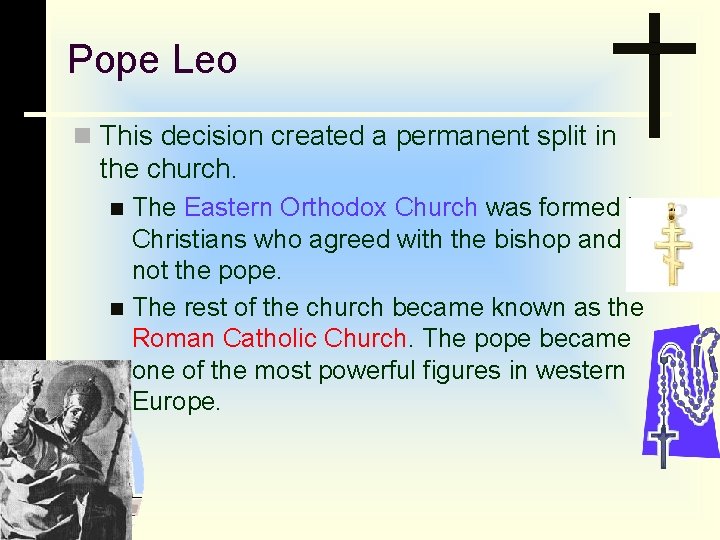 Pope Leo n This decision created a permanent split in the church. The Eastern
