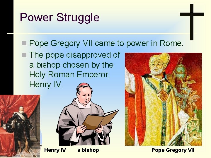 Power Struggle n Pope Gregory VII came to power in Rome. n The pope