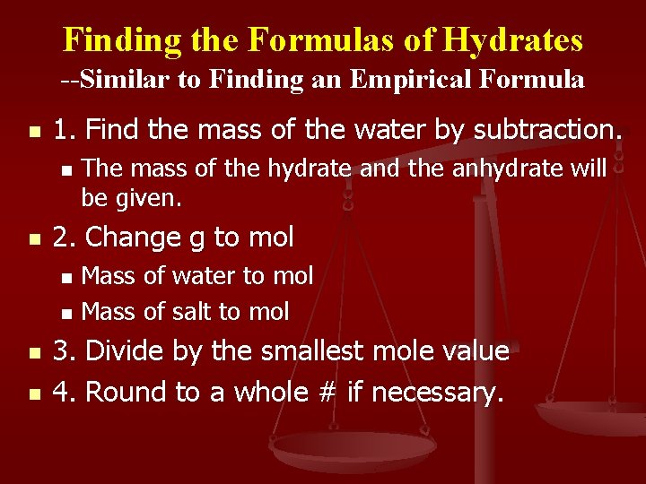 Finding the Formulas of Hydrates --Similar to Finding an Empirical Formula n 1. Find