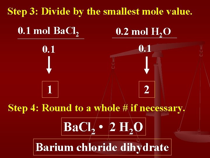 Step 3: Divide by the smallest mole value. 0. 1 mol Ba. Cl 2