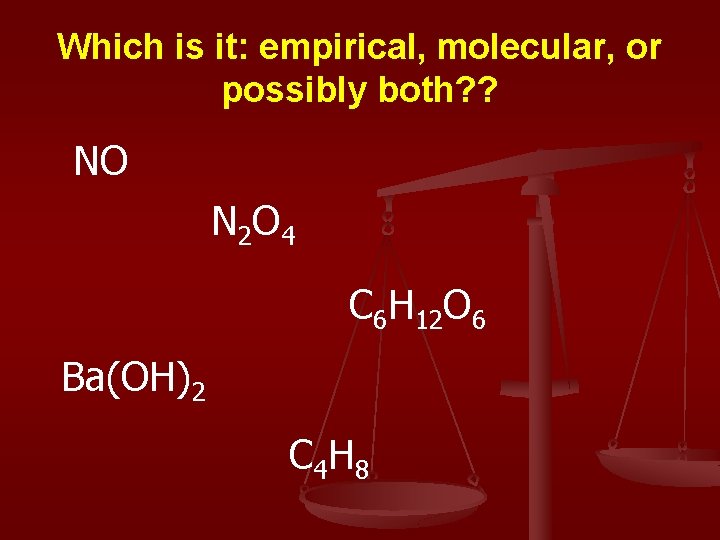 Which is it: empirical, molecular, or possibly both? ? NO N 2 O 4
