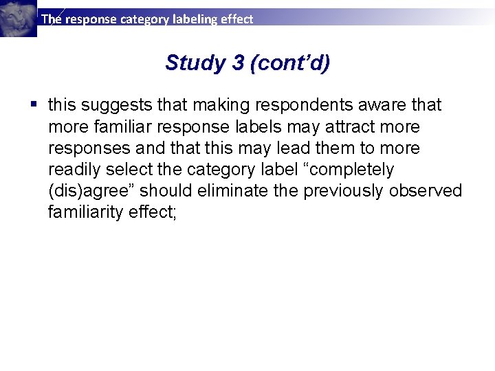 The response category labeling effect Study 3 (cont’d) § this suggests that making respondents