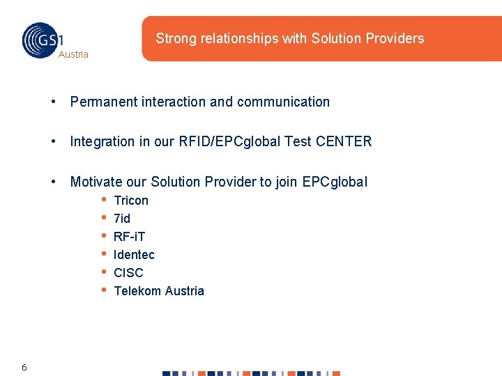 Strong relationships with Solution Providers Austria • Permanent interaction and communication • Integration in