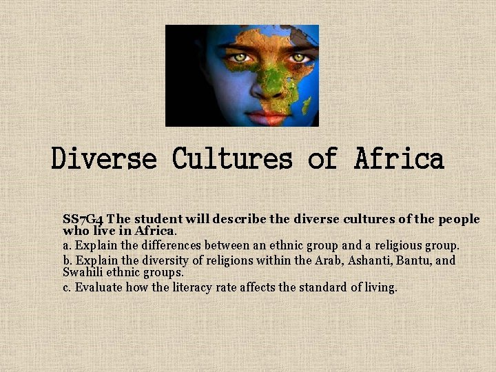 Diverse Cultures of Africa SS 7 G 4 The student will describe the diverse