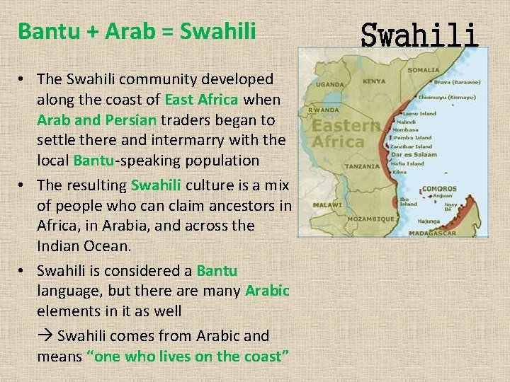 Bantu + Arab = Swahili • The Swahili community developed along the coast of