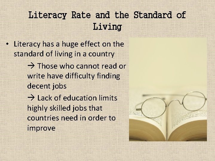 Literacy Rate and the Standard of Living • Literacy has a huge effect on