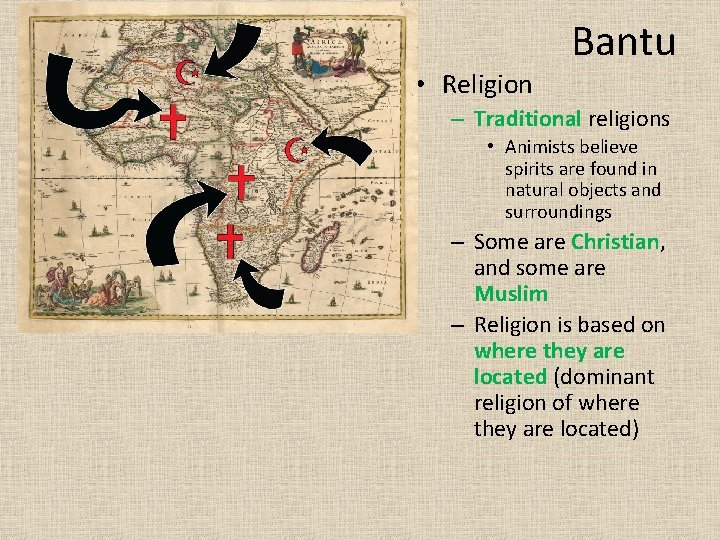  • Religion Bantu – Traditional religions • Animists believe spirits are found in