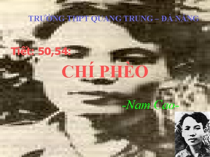 TRƯỜNG THPT QUANG TRUNG – ĐÀ NẴNG Tiết: 50, 54: CHÍ PHÈO -Nam Cao-