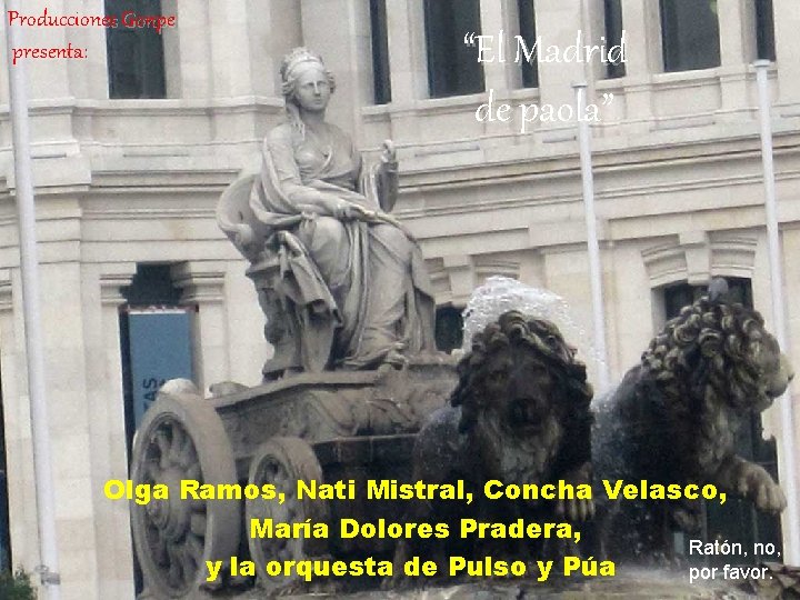 Producciones Gonpe presenta: “El Madrid de paola” Olga Ramos, Nati Mistral, Concha Velasco, María