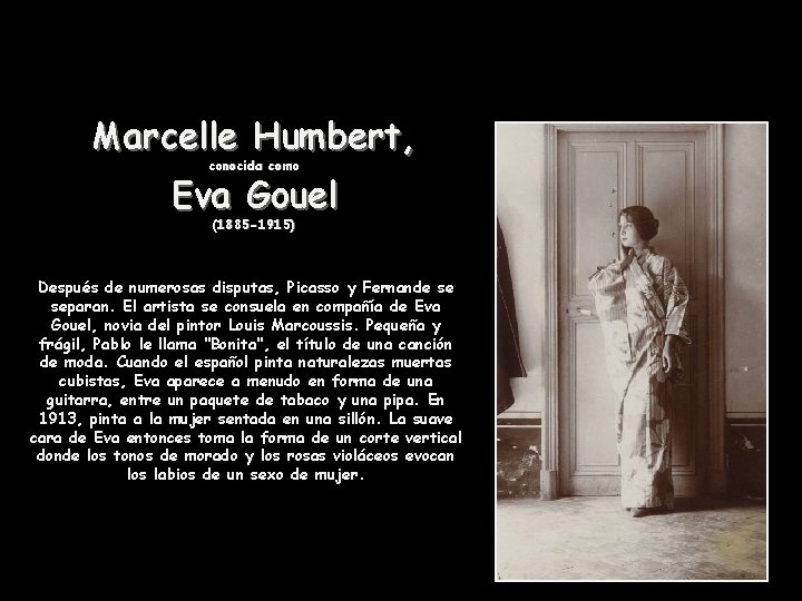 Marcelle Humbert, conocida como Eva Gouel (1885 -1915) Después de numerosas disputas, Picasso y