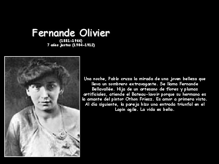 Fernande Olivier (1881 -1966) 7 años juntos (1904 -1912) Una noche, Pablo cruza la