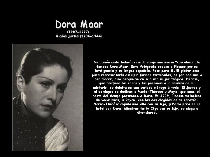 Dora Maar (1907 -1997). 8 años juntos (1936 -1944) Su pasión arde todavía cuando