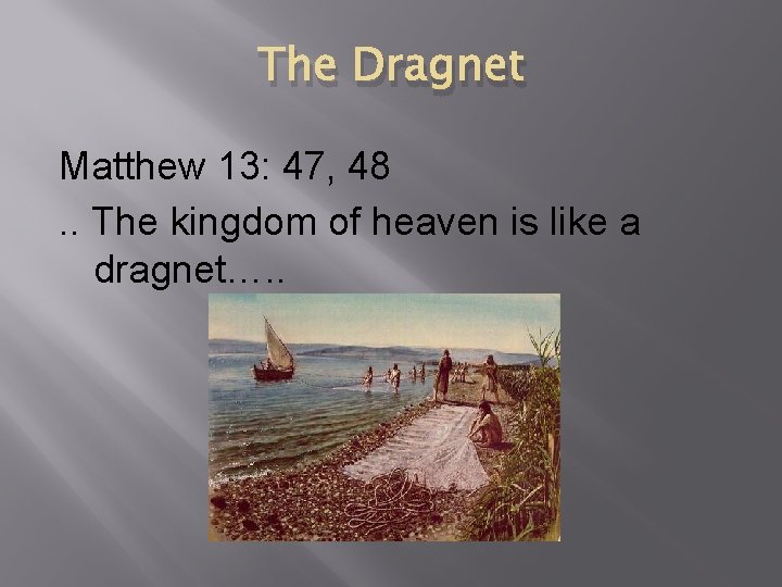 The Dragnet Matthew 13: 47, 48. . The kingdom of heaven is like a