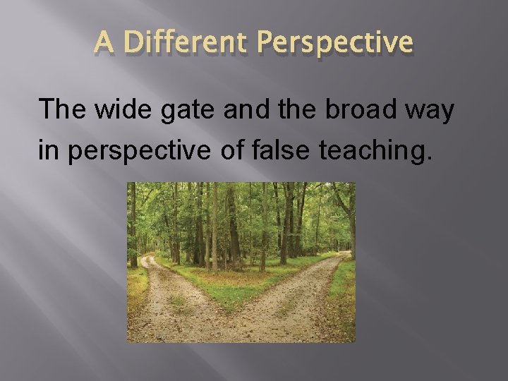 A Different Perspective The wide gate and the broad way in perspective of false