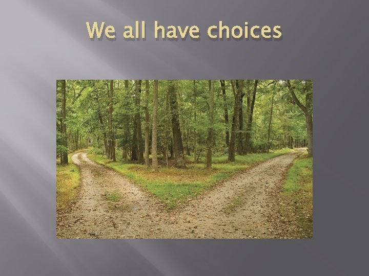 We all have choices 