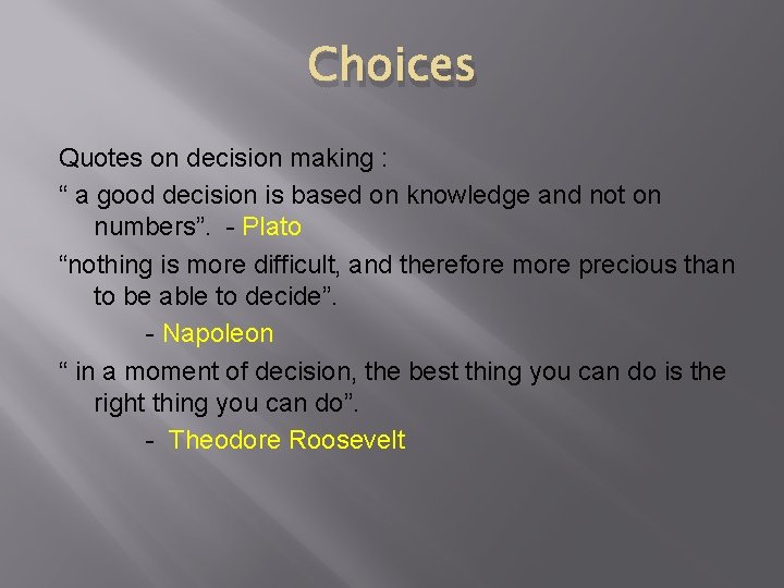 Choices Quotes on decision making : “ a good decision is based on knowledge